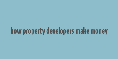 how property developers make money