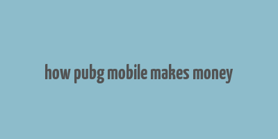 how pubg mobile makes money