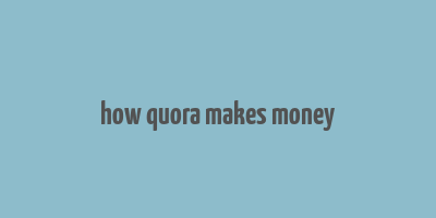 how quora makes money