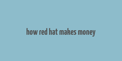 how red hat makes money