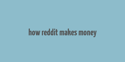 how reddit makes money