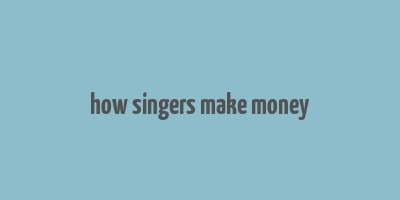 how singers make money