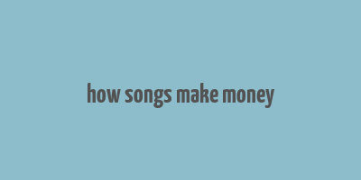 how songs make money