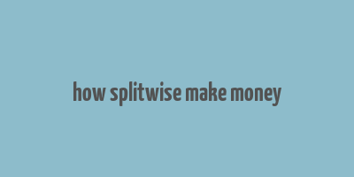 how splitwise make money