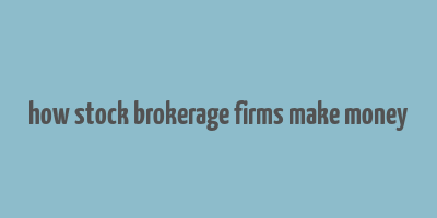 how stock brokerage firms make money