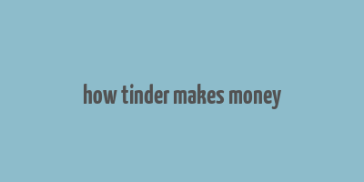 how tinder makes money