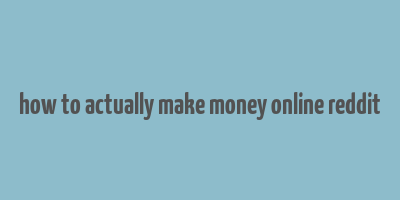 how to actually make money online reddit