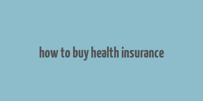 how to buy health insurance