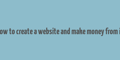 how to create a website and make money from it