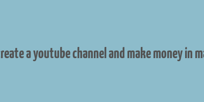 how to create a youtube channel and make money in malayalam