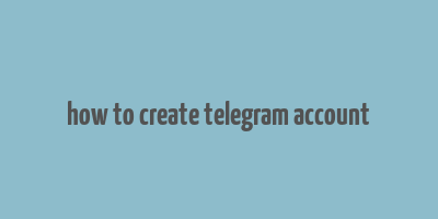 how to create telegram account