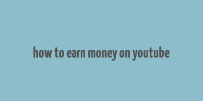 how to earn money on youtube