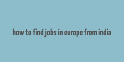 how to find jobs in europe from india