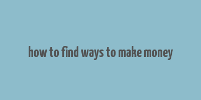 how to find ways to make money