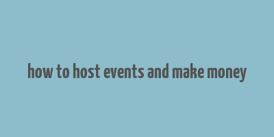 how to host events and make money