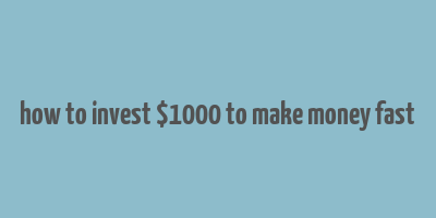 how to invest $1000 to make money fast