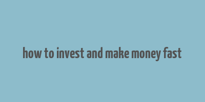 how to invest and make money fast