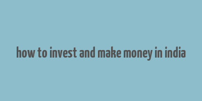 how to invest and make money in india