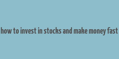 how to invest in stocks and make money fast