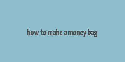 how to make a money bag