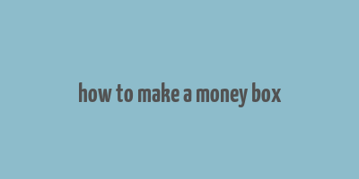 how to make a money box