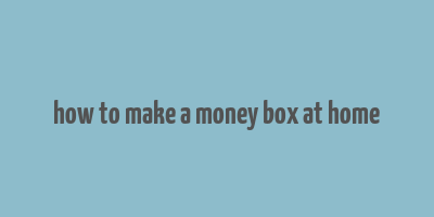 how to make a money box at home