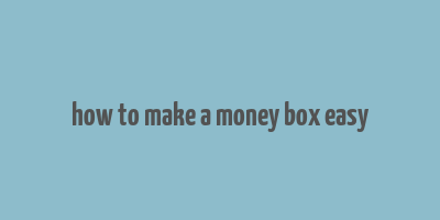 how to make a money box easy