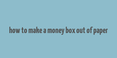 how to make a money box out of paper