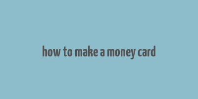 how to make a money card