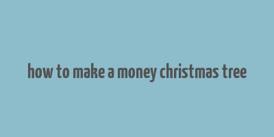 how to make a money christmas tree