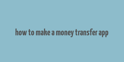 how to make a money transfer app