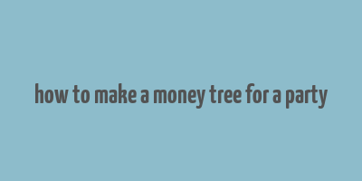 how to make a money tree for a party