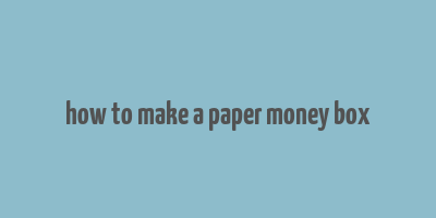 how to make a paper money box