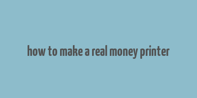 how to make a real money printer