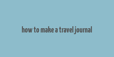 how to make a travel journal