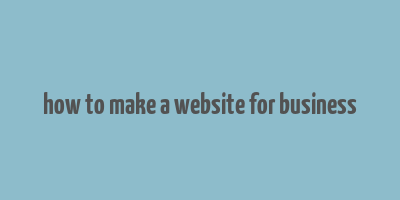 how to make a website for business