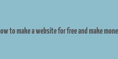 how to make a website for free and make money