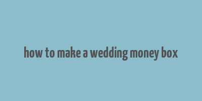 how to make a wedding money box