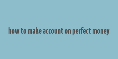 how to make account on perfect money