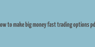 how to make big money fast trading options pdf