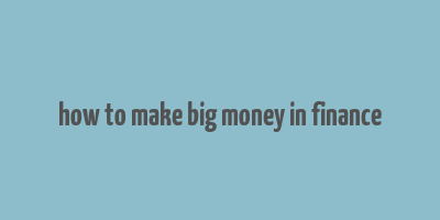 how to make big money in finance