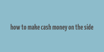 how to make cash money on the side