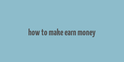 how to make earn money