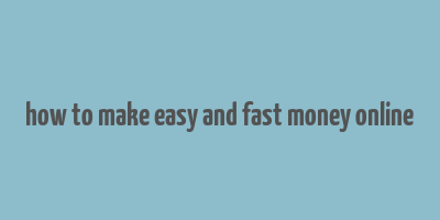 how to make easy and fast money online