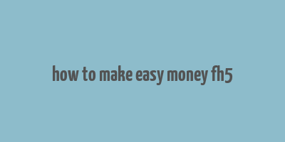 how to make easy money fh5