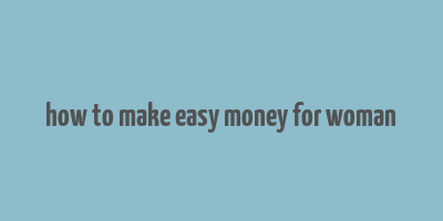 how to make easy money for woman