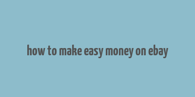 how to make easy money on ebay