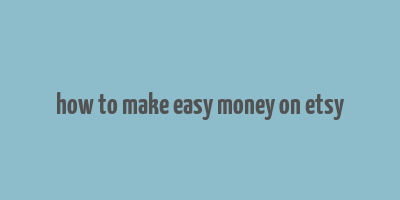 how to make easy money on etsy