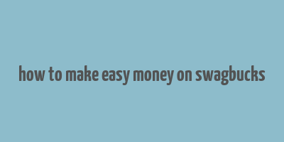 how to make easy money on swagbucks