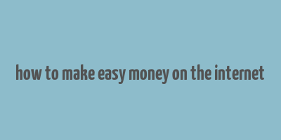 how to make easy money on the internet